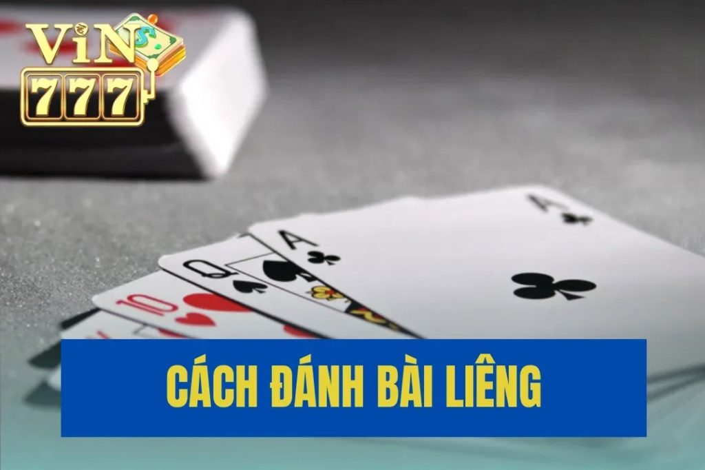 Cách chơi bài Liêng vin777 chi tiết, dễ hiểu nhất